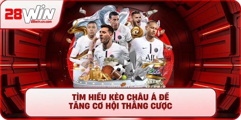 Kèo Châu Á - Hướng Dẫn Đọc & Soi Kèo Chuẩn 2025 Tại 28Win 1 Tìm hiểu Kèo Châu Á để tăng cơ hội thắng cược